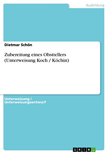 Zubereitung eines Obsttellers (Unterweisung Koch / Köchin) (German Edition)