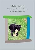 Milk Teeth: A Memoir of a Woman and Her Dog