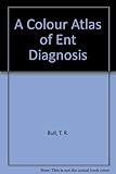A colour atlas of E.N.T. diagnosis