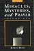Miracles, Mysteries, and Prayer (Volume 1)