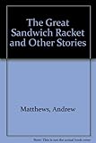 The great sandwich racket & other stories