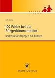 100 Fehler bei der Pflegedokumentation - und was Sie dagegen tun k�nnen. Pflege leicht - Jutta K�nig