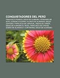 Conquistadores del Per: Francisco Pizarro, Diego de Almagro, Hernando de Soto, Gonzalo Pizarro, Alonso de Alvarado, Diego Centeno: Francisco Pizarro, ... de Chaves, Gómez de Alvarado y Contreras