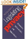 Legislating Privacy: Technology, Social Values, and Public Policy