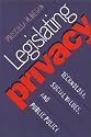 Legislating Privacy: Technology, Social Values, and Public Policy