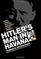 Hitler's Man in Havana: Heinz Luning and Nazi Espionage in Latin America