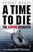 A Time to Die: The Kursk Disaster
