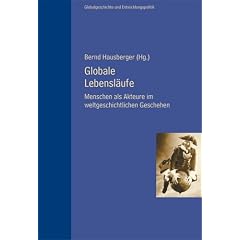 Globale Lebensl�ufe. Menschen als Akteure des weltgeschichtlichen Geschehens