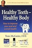 Healthy Teeth - Healthy Body: How to Improve Your Oral and Overall Health