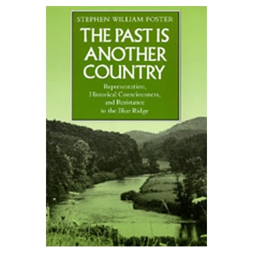 The Past is Another Country: Representation, Historical Consciousness and Resistance in the Blue Ridge Stephen William Foster