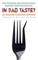 In Bad Taste?: The Adventures and Science Behind Food Delicacies
