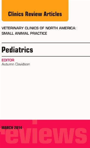 Pediatrics, An Issue of Veterinary Clinics of North America: Small Animal Practice, 1e (The Clinics: Veterinary Medicine)
