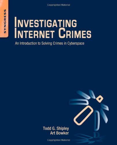 Investigating Internet Crimes: An Introduction to Solving Crimes in Cyberspace by Shipley, Todd Published by Syngress 1st (first) edition (2013) Paperback