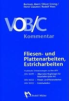 VOB Teil C Kommentar /  Fliesen- und Plattenarbeiten, Estricharbeiten: Praktische Erl&auml;uterungen zur DIN 18299, DIN 18352 und DIN 18353