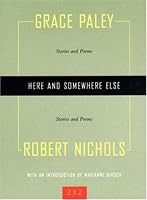 Here and Somewhere Else: Stories and Poems by Grace Paley and Robert Nichols (Two By Two)