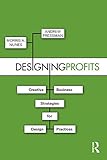Designing profits : creative business strategies for design practices