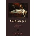 Sleep Paralysis: Night-Mares, Nocebos, and the Mind-Body Connection (Studies in Medical Anthropology)