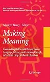Making Meaning: Constructing Multimodal Perspectives of Language, Literacy, and Learning through Arts-based Early Childhood Education (Educating the Young Child)