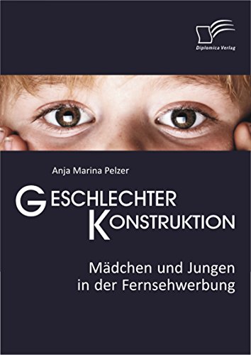 Geschlechterkonstruktion: Mädchen und Jungen in der Fernsehwerbung (German Edition)