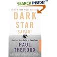 Dark Star Safari: Overland from Cairo to Capetown by Paul Theroux