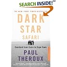 Dark Star Safari: Overland from Cairo to Capetown by  Paul Theroux
