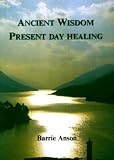 Ancient Wisdom, Present Day Healing
