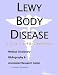 Lewy Body Disease - A Medical Dictionary, Bibliography, and Annotated Research Guide to Internet References
