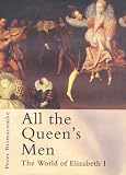 All The Queen's Men : The World Of Elizabeth I