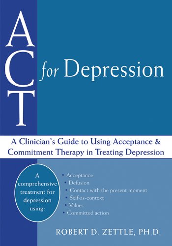 ACT for Depression: A Clinicians Guide to Using Acceptance and Commitment Therapy in Treating Depression