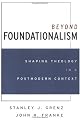 Beyond Foundationalism: Shaping Theology in a Postmodern Context