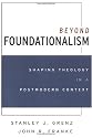 Beyond Foundationalism: Shaping Theology in a Postmodern Context