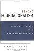 Beyond Foundationalism: Shaping Theology in a Postmodern Context