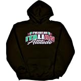 Mens Hooded Sweatshirt :I'VE GOT AN ITALIAN ATTITUDE
