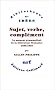 Sujet, verbe, compl�ment : Le moment grammatical de la litt�rature fran�aise 1890-1940
