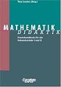 Fachdidaktik: Mathematik-Didaktik: Praxishandbuch für die Sekundarstufe I und II: Praxishandbuch für die Sekundarstufe 1 und 2