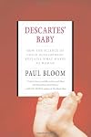 Descartes' Baby: How the Science of Child Development Explains What Makes Us Human