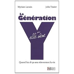 La g�n�ration Y par elle-m�me : Quand les 18-30 ans r�inventent la vie