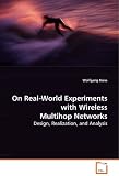On Real-World Experiments with Wireless Multihop Networks: Design, Realization, and Analysis