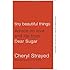 Tiny Beautiful Things: Advice on Love and Life from Dear Sugar