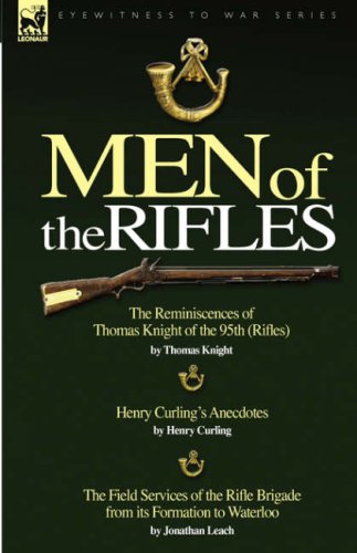 City Travel Guides Discounted  Books : Men of the Rifles: "The Reminiscences of Thomas Knight of the 95th (Rifles)" WITH "Henry Curling's Anecdotes" AND "The Field Services of the Rifle Brigade from Its Formation to Waterloo"