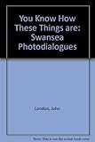 You know how these things are : Swansea photodialogues