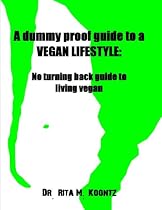 A Dummy Proof Guide to a Vegan Lifestyle-From Free Kindle Books Library Click to Download Free Kindle Book -> A Dummy Proof Guide to a Vegan Lifestyle