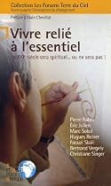 Vivre reli� � l'essentiel : Le XXIe si�cle sera spirituel... ou ne sera pas !