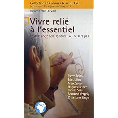 Vivre reli� � l'essentiel : Le XXIe si�cle sera spirituel... ou ne sera pas !
