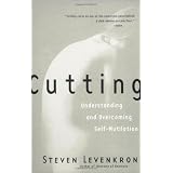 Cutting: Understanding and Overcoming Self-Mutilation ~ Steven Levenkron