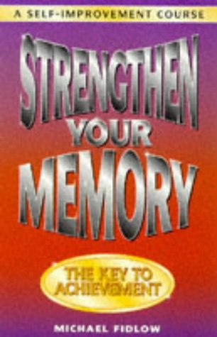 Strengthen Your Memory: A Self Improvement Course (A Self-improvement Course)