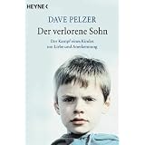 Der verlorene Sohn: Der Kampf eines Kindes um Liebe und Anerkennungvon "Dave Pelzer"