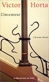 Victor Horta : L\'Inventeur