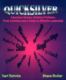 Quicksilver: Adventure Games, Initiative Problems, Trust Activities and a Guide to Effective Leadership