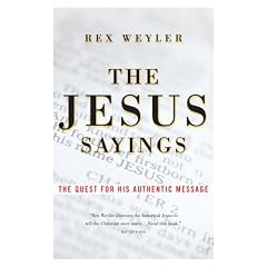 The Jesus Sayings: The Quest for His Authentic Message